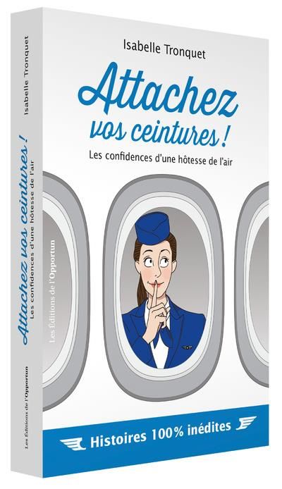 Emprunter Attachez vos ceintures ! Les confidences d'une hôtesse de l'air livre