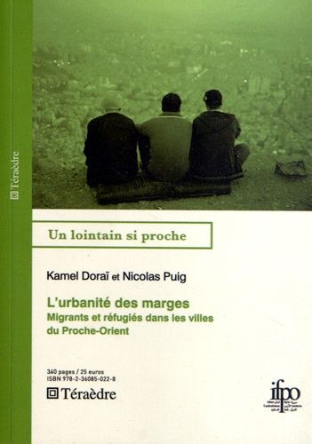 Emprunter L'urbanité des marges. Migrants et réfugiés dans les villes du Proche-Orient livre