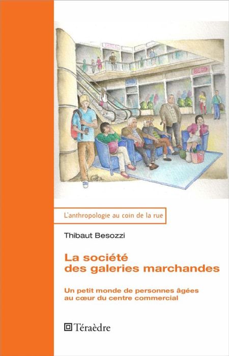 Emprunter La société des galeries marchandes. Un petit monde de personnes âgées au coeur du centre commercial livre