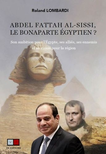 Emprunter Abdel Fattah al-Sissi, le Bonaparte égyptien ? Son ambition pour l'Egypte, ses alliés, ses ennemis e livre