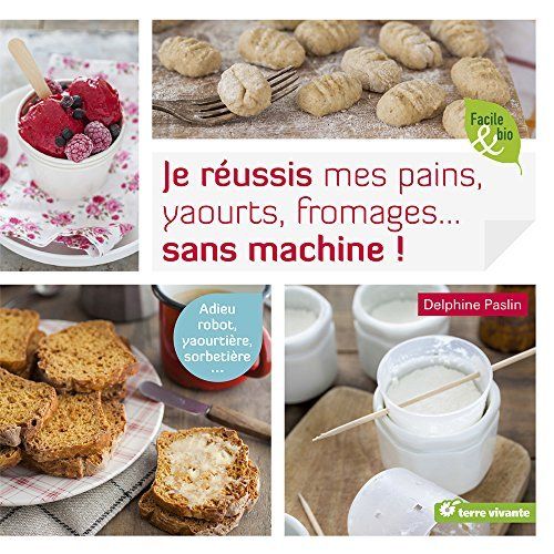 Emprunter Je réussis mes pains, yaourts, fromages... sans machine ! livre