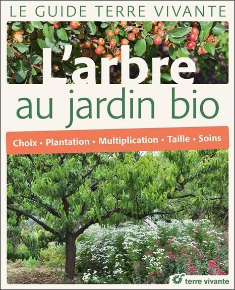 Emprunter L'arbre au jardin bio. Choix, plantation, multiplication, taille, soins livre