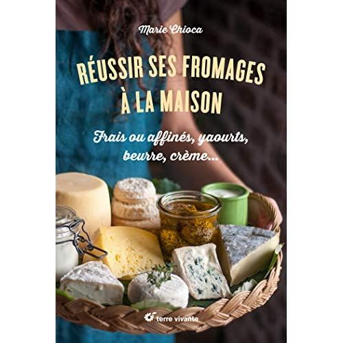 Emprunter Réussir ses fromages à la maison. Frais ou affinés, yaourts, beurre, crème… livre