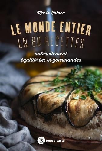 Emprunter Le monde entier en 80 recettes naturellement équilibrées et gourmandes livre