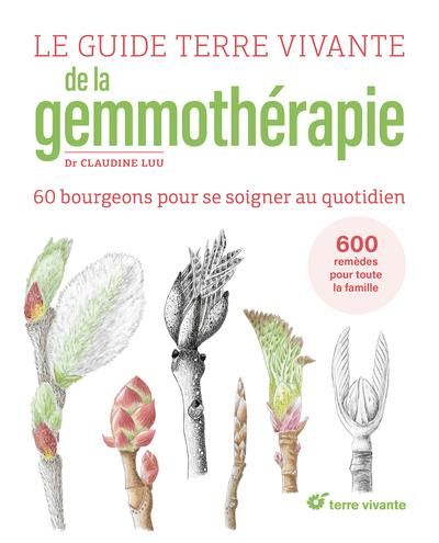 Emprunter Le guide Terre vivante de la gemmothérapie. 60 bourgeons pour se soigner au quotidien livre