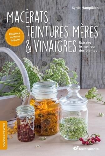 Emprunter Macérats, teintures mères et vinaigres. Extraire le meilleur des plantes livre