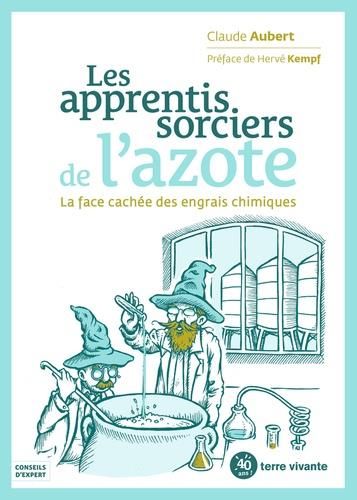 Emprunter Les apprentis sorciers de l'azote. La face cachée des engrais chimiques livre