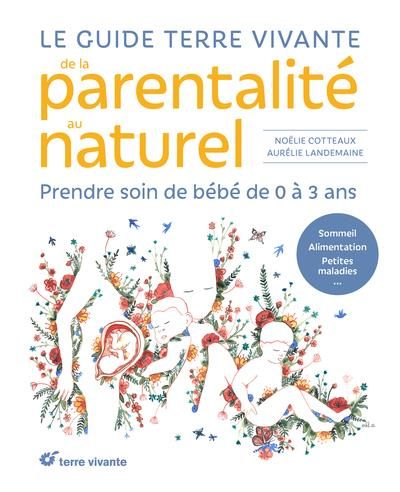 Emprunter Le guide Terre vivante de la parentalité au naturel. Prendre soin de bébé de 0 à 3 ans livre