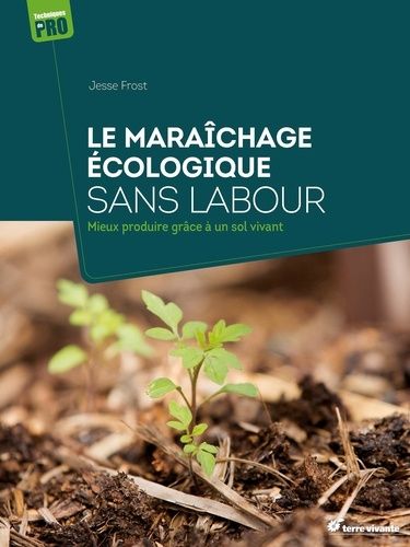 Emprunter Le maraîchage écologique sans labour. Mieux produire grâce à un sol vivant livre