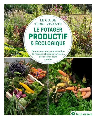 Emprunter Le guide Terre vivante du potager productif et écologique. Bonnes pratiques, optimisation de l'espac livre