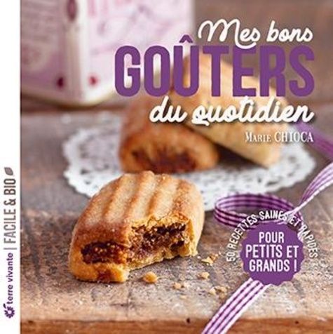 Emprunter Mes bons goûters du quotidien. 50 recettes saines et rapides pour petits et grands livre