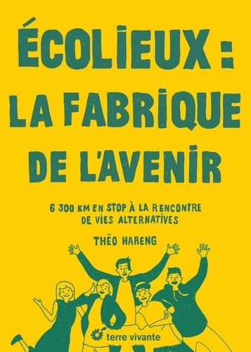 Emprunter Ecolieux : La fabrique de l'avenir. 6300 km en stop à la rencontre des vies alternatives livre