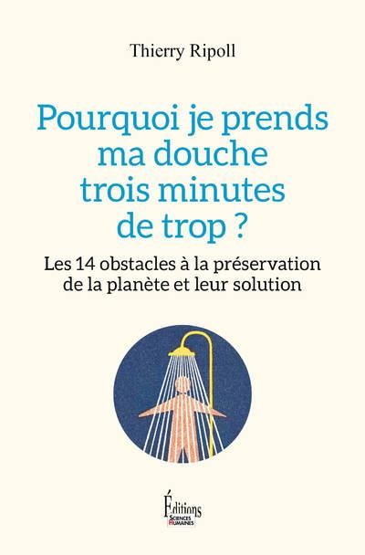 Emprunter Pourquoi je prends ma douche 3 minutes de trop ? 14 obstacles à la préservation de la planète et la livre