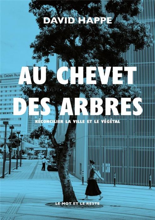 Emprunter Au chevet des arbres. RÉCONCILIER LA VILLE ET LE VÉGÉTAL livre