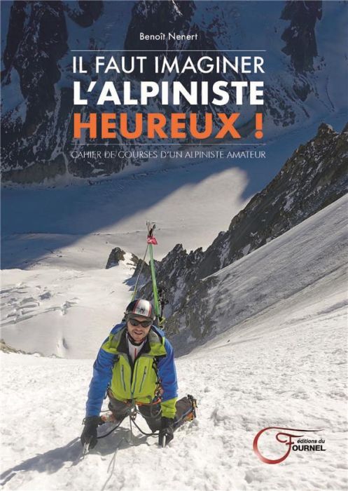 Emprunter Il faut imaginer l'alpiniste heureux ! Cahier de courses d'un alpiniste heureux livre