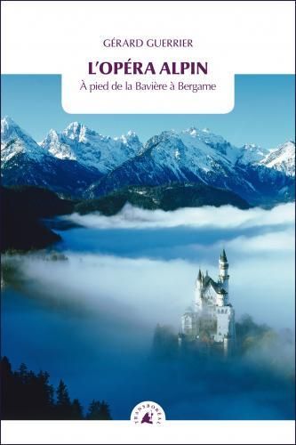 Emprunter L'opéra alpin. A pied de la Bavière à Bergame livre