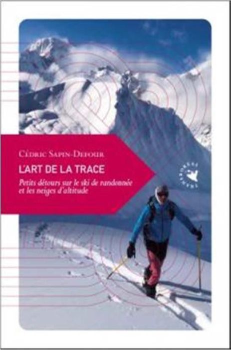 Emprunter L'art de la trace. Petits détours sur le ski de randonnée et les neiges d'altitude livre