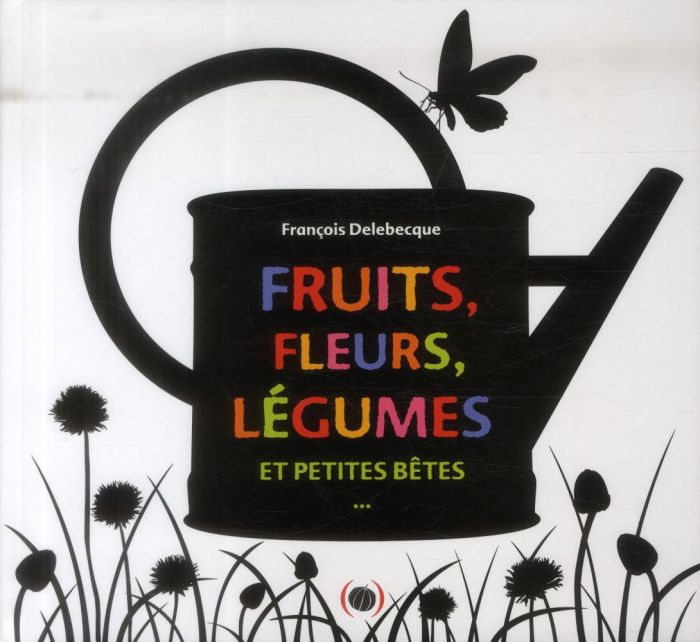 Emprunter Fruits, fleurs, légumes et petites bêtes livre