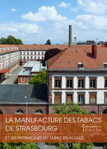 Emprunter La manufacture de tabac de Strasbourg. Et les patrimoines du tabac en Alsace livre