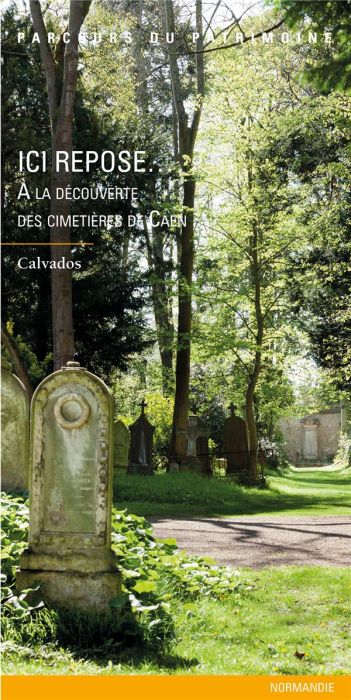 Emprunter Ici repose... A la découverte des cimetières de Caen livre