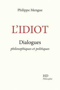 Emprunter L'idiot. Dialogues philosophiques et politiques livre