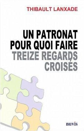 Emprunter Un patronat pour quoi faire. Treize regards croisés pour changer le dialogue économique et social livre