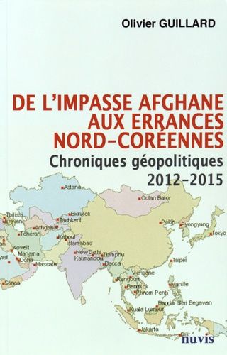 Emprunter De l'impasse afghane aux errances nord-coréennes. Chroniques géopolitiques 2012-2015 livre