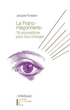 Emprunter La franc-maçonnerie. 18 propositions pour tout changer livre