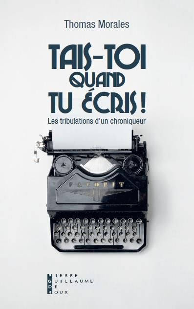 Emprunter Tais-toi quand tu écris ! Les tribulations d'un chroniqueur livre