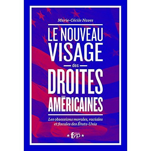 Emprunter Le nouveau visage des droites américaines. Les obsessions morales, raciales et fiscales aux Etats-Un livre