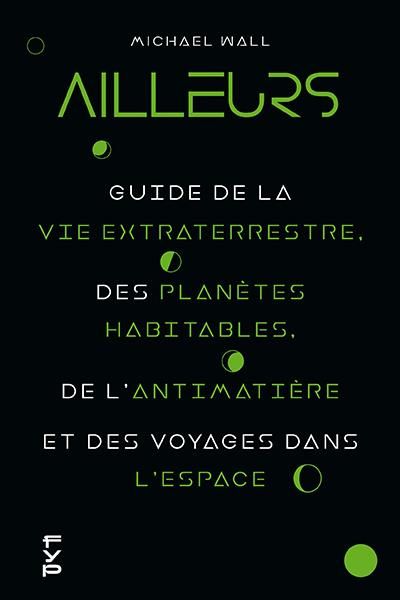 Emprunter Ailleurs. Guide de la vie extraterrestre, des planètes habitables, de l'antimatière et des voyages d livre