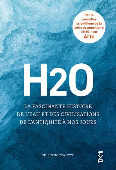 Emprunter H2O. La fascinante histoire de l'eau et des civilisations de l'Antiquité à nos jours livre