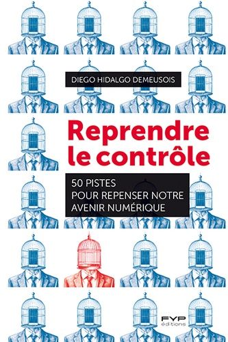 Emprunter Reprendre le contrôle. 50 pistes pour repenser notre avenir numérique livre