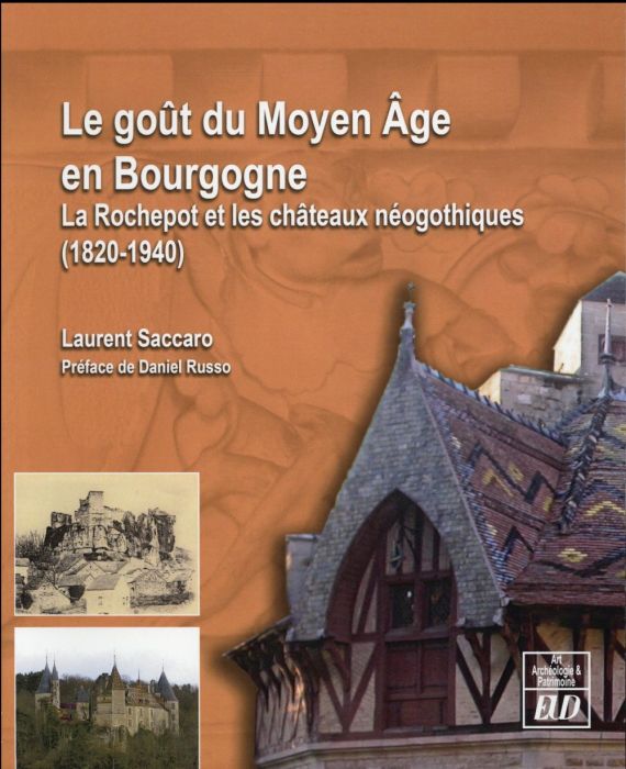 Emprunter Le goût du Moyen Age en Bourgogne. La Rochepot et les châteaux néogothiques (1820-1940) livre