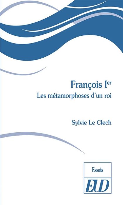 Emprunter François Ier. Les métamorphoses d'un roi livre