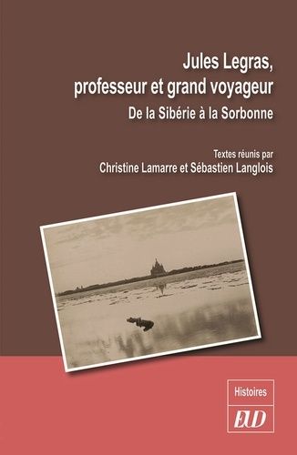 Emprunter Jules Legras, professeur et grand voyageur. De la Sibérie à la Sorbonne livre