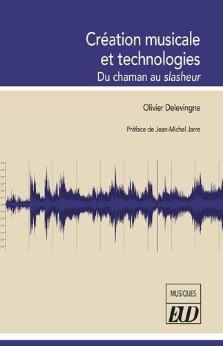 Emprunter Création musicale et technologies. Du chaman au slasheur livre