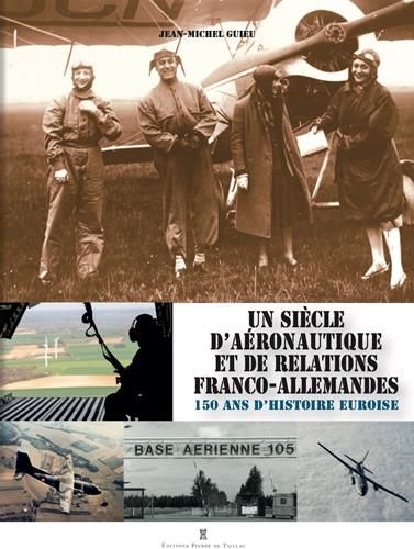 Emprunter Un siècle d'aéronautique et de relations franco-allemandes. 150 ans d'Histoire euroise livre