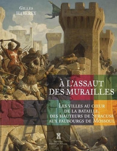 Emprunter A l'assaut des murailles. Les villes au coeur de la bataille, des hauteurs de Syracuse aux fauxbourg livre