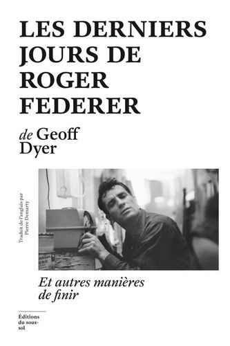 Emprunter Les derniers jours de Roger Federer. Et autres manières de finir livre