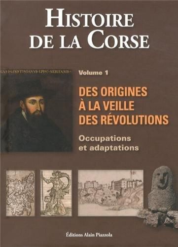 Emprunter Histoire de la Corse. Volume 1, Des origines à la veille des Révolutions : occupations et adaptation livre