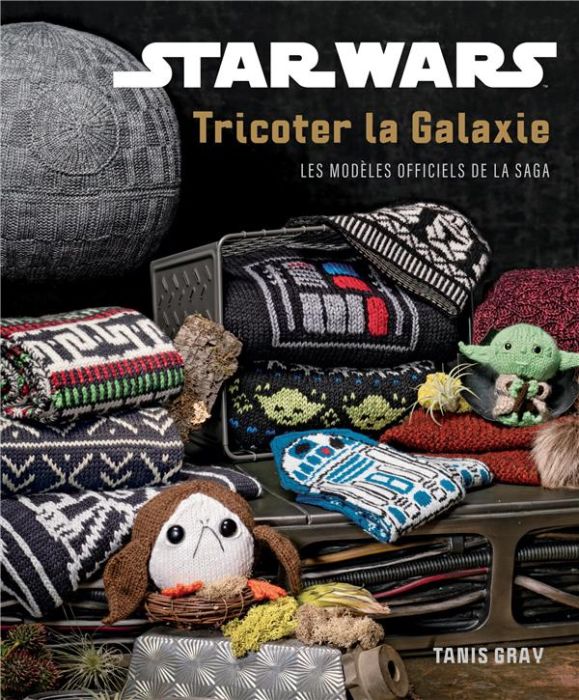 Emprunter Star Wars, tricoter la galaxie. Les modèles officiels de la saga livre