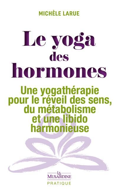 Emprunter Le yoga des hormones. Une yogathérapie pour le réveil des sens, du métabolisme et une libido harmoni livre