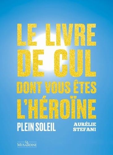 Emprunter Le livre de cul dont vous êtes l'héroïne. Plein soleil livre