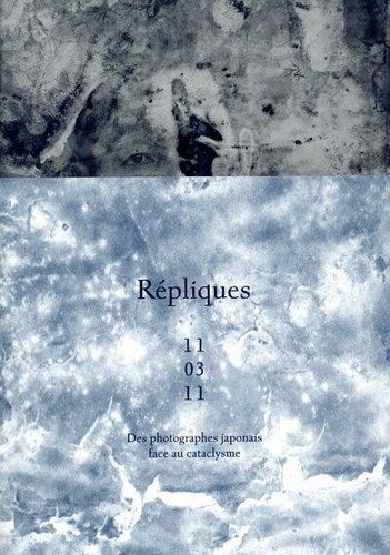 Emprunter Répliques 11/03/11. Des photographes japonais face au cataclysme livre