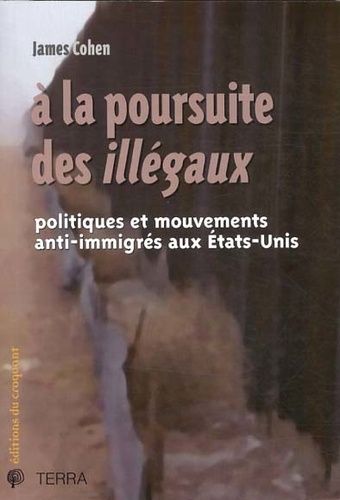 Emprunter A la poursuite des illégaux. Politiques et mouvements anti-immigrés aux Etats-Unis livre