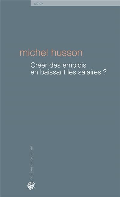 Emprunter Créer des emplois en baissant les salaires ? Une histoire de chiffres livre