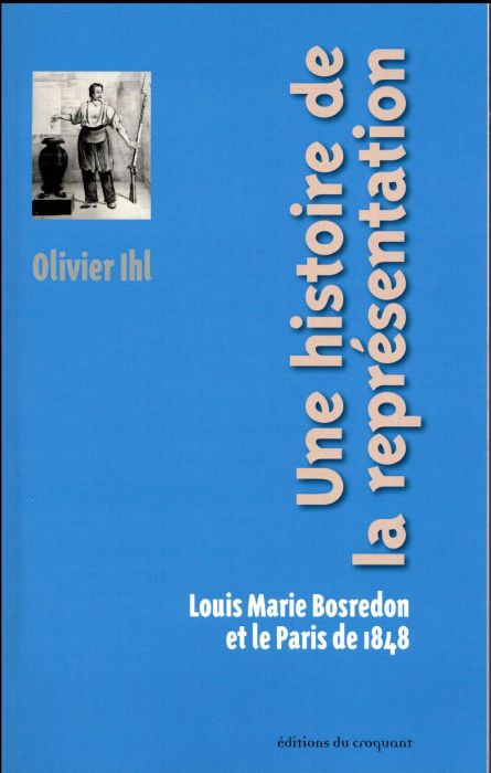 Emprunter Une histoire de la représentation. Louis Marie Bosredon et le Paris de 1848 livre