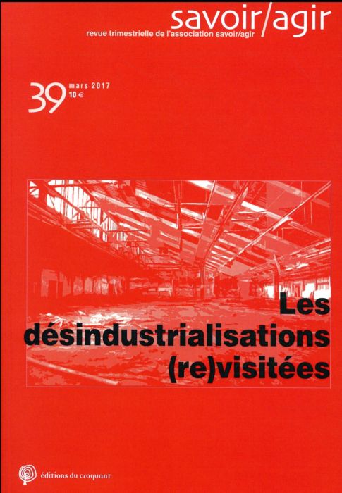 Emprunter Savoir/Agir N° 39, mars 2017 : Les désindustrialisations (re)visitées livre