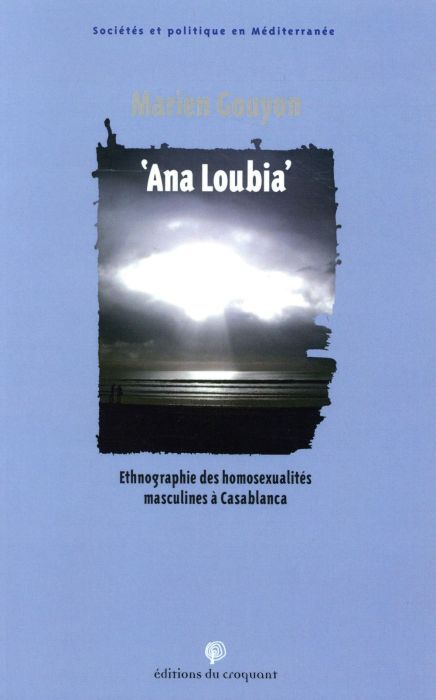 Emprunter Ana Loubia. Ethnographie des homosexualités masculines à Casablanca livre